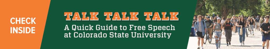 Talk Talk Talk: A quick guide to free speech at Colorado State University.
